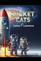 Rocket Cats: A Science Fictions adventure for boys and girls to enjoy and remember (Into the Cosmos Series) B0FKZGWWZN Book Cover