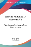Edmond and Jules de Goncourt: With Letters, and Leaves from Their Journals; Volume 1 1017367124 Book Cover