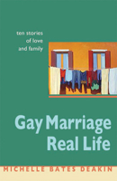 Gay Marriage, Real Life: Ten Stories Of Love And Family 1558964916 Book Cover