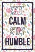 Keep Calm Stay Humble: Medium Size Notebook with Lined Interior, Page Number and Daily Entry Ideal for Organization, Taking Notes, Journal, Diary, Daily Planner 1710015314 Book Cover