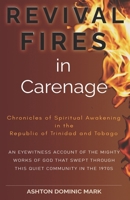 REVIVAL FIRES in Carenage: Chronicles of Spiritual Awakening in the Republic of Trinidad and Tobago 976834105X Book Cover