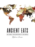 Ancient Eats: An Edible Exploration of the World 1956571140 Book Cover