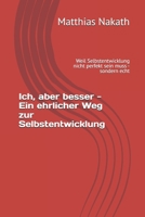 Ich, aber besser - Ein ehrlicher Weg zur Selbstentwicklung: Weil Selbstentwicklung nicht perfekt sein muss - sondern echt (German Edition) B0FFZHDD22 Book Cover