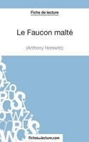 Le Faucon malté d'Anthony Horowitz (Fiche de lecture): Analyse complète de l'oeuvre 2511030055 Book Cover