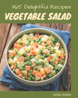 365 Delightful Vegetable Salad Recipes: An One-of-a-kind Vegetable Salad Cookbook B08NYMQHZV Book Cover