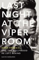 Last Night at the Viper Room: River Phoenix and The Hollywood He Left Behind 0062273159 Book Cover