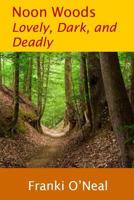 Noon Woods: Lovely, Dark, and Deadly 1728737508 Book Cover