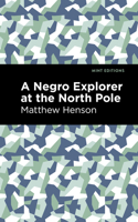 A Negro Explorer at the North Pole: The Autobiography of Matthew Henson 0803272456 Book Cover