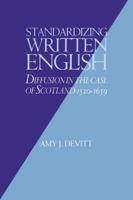 Standardizing Written English: Diffusion in the Case of Scotland, 1520-1659 0521024048 Book Cover