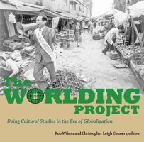 The Worlding Project: Doing Cultural Studies in the Era of Globalization 1556436807 Book Cover