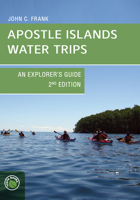 Apostle Islands Water Trips: An Explorer's Guide 1934553832 Book Cover