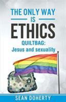 The Only Way is Ethics - QUILTBAG: Jesus and Sexuality 1780781466 Book Cover