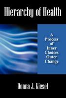 Hierarchy of Health: A Process of Inner Choices Outer Change 1598003224 Book Cover