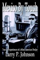 Mexico By Touch: True life experiences of a blind American DeeJay 1410735907 Book Cover