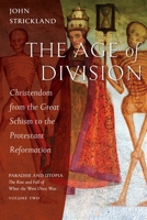 The Age of Division : Christendom from the Great Schism to the Protestant Reformation 1944967869 Book Cover