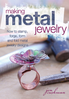 Making Metal Jewelry: How to Stamp, Forge, Form and Fold Metal Jewelry Designs 1440322562 Book Cover