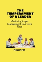 The Temperament of a Leader: Mastering Anger Management In A work Place B092VKR2ZG Book Cover