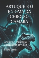 ARTUQUE E O ENIGMA DA CHRONO-CAMARA: A SÉRIE DO EQUILÍBRIO: CRÔNICAS DE ARTUQUE B0FZRFPJX9 Book Cover