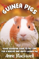 Guinea Pigs: Your Essential Care Guide for a Healthy and Happy Guinea Pig B099BYQ2DJ Book Cover