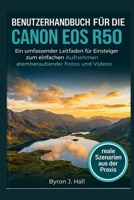 BENUTZERHANDBUCH FÜR DIE CANON EOS R50: Ein umfassender Leitfaden für Einsteiger zum einfachen Aufnehmen atemberaubender Fotos und Videos (German Edition) B0GXR1PM9J Book Cover