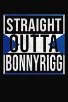 Straight Outta Bonnyrigg: Bonnyrigg Notebook Journal 6x9 Personalized Gift For Scottish From Scotland 1080541578 Book Cover