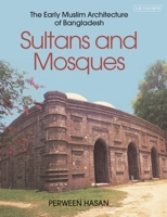 Sultans and Mosques: The Early Muslim Architecture of Bangladesh 0755653602 Book Cover