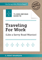 The Non-Obvious Guide to Traveling for Work 1940858941 Book Cover