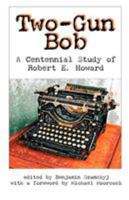 Two-Gun Bob: A Centennial Study of Robert E. Howard 0977173453 Book Cover