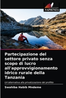 Partecipazione del settore privato senza scopo di lucro all'approvvigionamento idrico rurale della Tanzania 6202853883 Book Cover