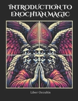 Introduction to Enochian Magic: Comprehensive All in One Textbook (Occult Magic Textbooks) B0DQVJ9FRD Book Cover
