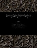 Treatise on Physical Education, Founded on Physiological Principles: By Louis Huquenin 1535815582 Book Cover