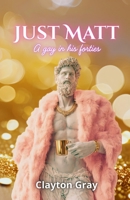 Just Matt: A gay in his forties B0G7T6G2J5 Book Cover