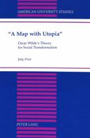 «A Map with Utopia»: Oscar Wilde's Theory for Social Transformation 0820420697 Book Cover