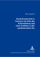 Der Deutschunterricht in Kamerun ALS Erbe Des Kolonialismus Und Seine Funktion in Der Postkolonialen Aera 3631397313 Book Cover