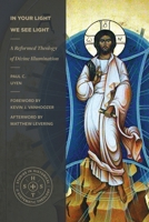 In Your Light We See Light: A Reformed Theology of Divine Illumination (Studies in Historical and Systematic Theology) 1683598326 Book Cover
