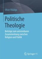 Politische Theologie: Beitr�ge Zum Untrennbaren Zusammenhang Zwischen Religion Und Politik 3658201088 Book Cover