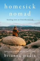 Homesick Nomad: Settling Into an Untethered Life 006344013X Book Cover