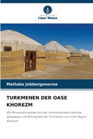 TURKMENEN DER OASE KHOREZM: Die Monografie widmet sich der ethnokulturellen Identität, Genealogie und Ethnografie der Turkmenen, die in der Region Khorezm (German Edition) 3330728876 Book Cover