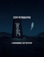 Stiff Petroglyphs: A Paranormal Cozy Mystery B0FSY2B5F3 Book Cover