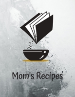 Mom's Recipes: Cook Book To Write In All your Mother Recipes 165877289X Book Cover