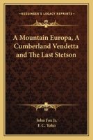 A Mountain Europa: A Cumberland Vendetta ; the Last Stetson 1162643366 Book Cover