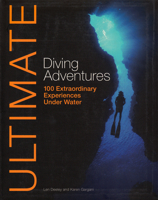 Ultimate Diving Adventures: 100 Extraordinary Experiences Underwater 0470744928 Book Cover