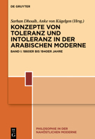 Konzepte von Toleranz und Intoleranz in der arabischen Welt: Band I: 1870er bis 1930er Jahre (Philosophie in Der Nahöstlichen Moderne) 3110682516 Book Cover