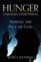Hunger Changes Everything: Seeking the Face of God 1644577852 Book Cover