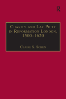 Charity and Lay Piety in Reformation London, 1500-1620 (St. Andrew's Studies in Reformation History) 075460098X Book Cover