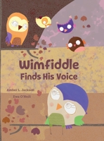 Wimfiddle Finds His Voice 0578600730 Book Cover