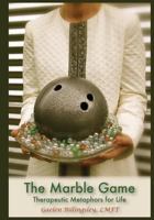 The Marble Game: Therapeutic Metaphors for Life 0692575243 Book Cover