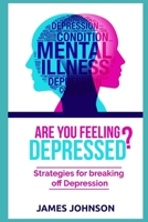 ARE YOU FEELING DEPRESSED?: STRATEGIES FOR BREAKING OFF DEPRESSION B08991TJ8P Book Cover