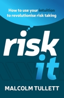 Risk It: How to use your intuition to revolutionise risk taking 1784529451 Book Cover