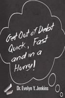 Get Out of Debt Quick, Fast and in a Hurry! 1628389281 Book Cover